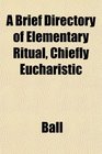 A Brief Directory of Elementary Ritual Chiefly Eucharistic