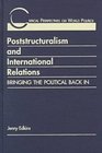 Poststructuralism  International Relations Bringing the Political Back in