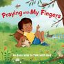 Praying With My Fingers  Board Book An Easy Way to Talk With God