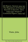 6th Report Session 199495 The Regulation of Financial Services in the UK   House of Commons Papers