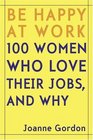 Be Happy at Work  100 Women Who Love Their Jobs and Why