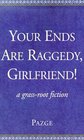 Your Ends Are Raggedy Girlfriend