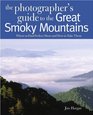 The Photographer's Guide to the Great Smoky Mountains Where to Find Perfect Shots and How to Take Them