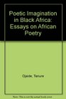 Poetic Imagination in Black Africa Essays on African Poetry