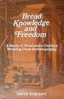 Bread Knowledge and Freedom Study of Nineteenth Century Working Class Autobiography