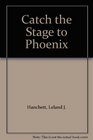 Catch the Stage to Phoenix
