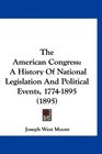 The American Congress A History Of National Legislation And Political Events 17741895