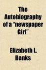 The Autobiography of a newspaper Girl