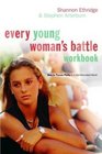 Every Young Woman's Battle Workbook  How to Pursue Purity in a SexSaturated World