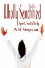 Wholly Sanctified  Spirit Soul  Body