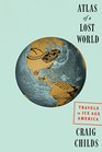 Atlas of a Lost World Travels in Ice Age America