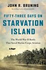FiftyThree Days on Starvation Island The World War II Battle That Saved Marine Corps Aviation