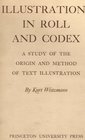 Illustrations in Roll and Codex A Study of the Origin and Method of Text Illustration