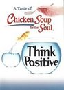 A Taste of Chicken Soup for the Soul Think Positive