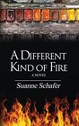 A Different Kind of Fire A Novel
