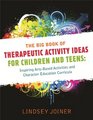The Big Book of Therapeutic Activity Ideas for Children and Teens Inspiring ArtsBased Activities and Character Education Curricula