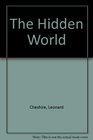 Hidden World An Autobiography and Reflections by the Founder of the Leonard Cheshire Homes
