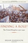 Finding a Role?: The United Kingdom, 1970-1990 (New Oxford History of England)