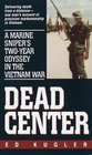 Dead Center  A Marine Sniper's TwoYear Odyssey in the Vietnam War