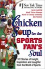 Chicken Soup for the Sports Fan's Soul  Stories of Insight Inspiration and Laughter in the World of Sport
