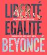 Libert Egalit Beyonc Empowering quotes and wisdom from our fierce and flawless queen