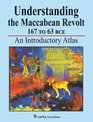 Understanding the Maccabean Revolt 167 BCE to 63 BCE An Introductory Atlas