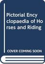 Pictorial Encyclopaedia of Horses and Riding