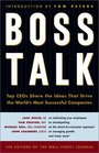 Boss Talk Top Ceos Share the Ideas That Drive the World's Most Successful Companies
