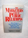 The Marketer's Guide to Public Relations How Today's Top Companies Are Using the New PR to Gain a Competitive Edge