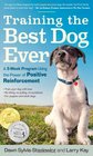 Training the Best Dog Ever A 5Week Program Using the Power of Positive Reinforcement