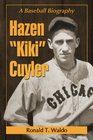 Hazen Kiki Cuyler A Baseball Biography