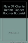 Plain Ol' Charlie Deam: Pioneer Hoosier Botanist
