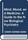 Mind Mood and Medicine A Guide to the New Biological Psychiatry