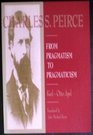 Charles S Peirce From Pragmatism to Pragmaticism
