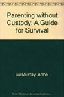 Parenting without Custody A Guide for Survival