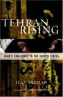 Tehran Rising Iran's Challenge to the United States