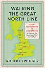 Walking the Great North Line From Stonehenge to Lindisfarne to Discover the Mysteries of Our Ancient Past