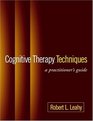 Cognitive Therapy Techniques  A Practitioner's Guide