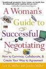 A Woman's Guide to Successful Negotiating How to Convince Collaborate  Create Your Way to Agreement
