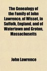 The Genealogy of the Family of John Lawrence of Wisset in Suffolk England and of Watertown and Groton Massachusetts