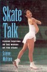 Skate Talk Figure Skating in the Words of the Stars
