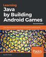 Learning Java by Building Android Games Learn Java and Android from scratch by building six exciting games 2nd Edition