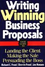Writing Winning Business Proposals Your Guide to Landing the Client  Making the Sale  Persuading the Boss