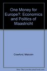One Money for Europe Economics and Politics of Maastricht