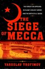 The Siege of Mecca The Forgotten Uprising in Islam's Holiest Shrine and the Birth of alQaeda