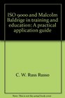 ISO 9000 and Malcolm Baldrige in training and education A practical application guide