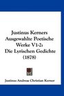 Justinus Kerners Ausgewahlte Poetische Werke V12 Die Lyrischen Gedichte