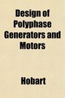 Design of Polyphase Generators and Motors