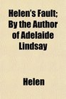 Helen's Fault By the Author of Adelaide Lindsay