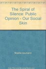 The Spiral of Silence Public OpinionOur Social Skin